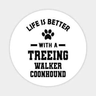 Treeing walker coonhound - Life is better with a treeing walker coonhound Magnet